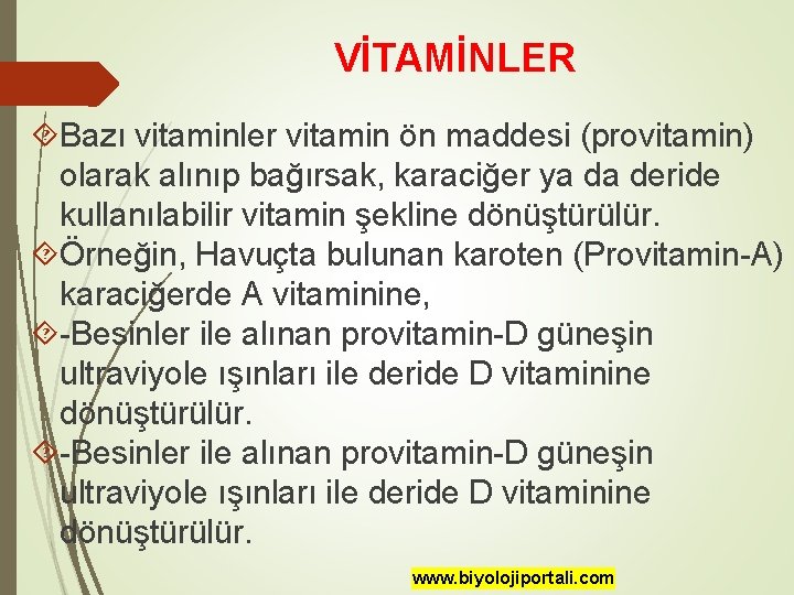 VİTAMİNLER Bazı vitaminler vitamin ön maddesi (provitamin) olarak alınıp bağırsak, karaciğer ya da deride