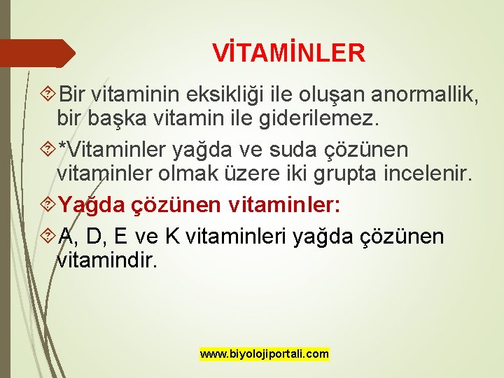 VİTAMİNLER Bir vitaminin eksikliği ile oluşan anormallik, bir başka vitamin ile giderilemez. *Vitaminler yağda