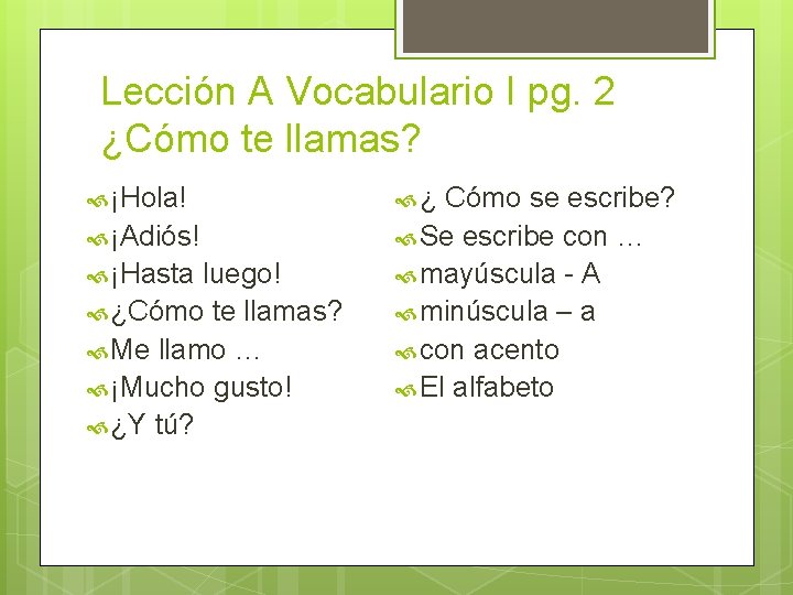 Lección A Vocabulario I pg. 2 ¿Cómo te llamas? ¡Hola! ¡Adiós! ¡Hasta luego! ¿Cómo