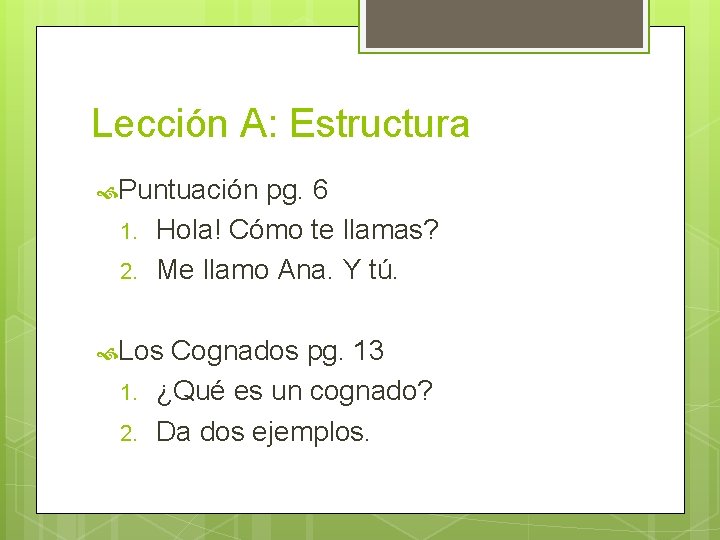 Lección A: Estructura Puntuación 1. 2. pg. 6 Hola! Cómo te llamas? Me llamo