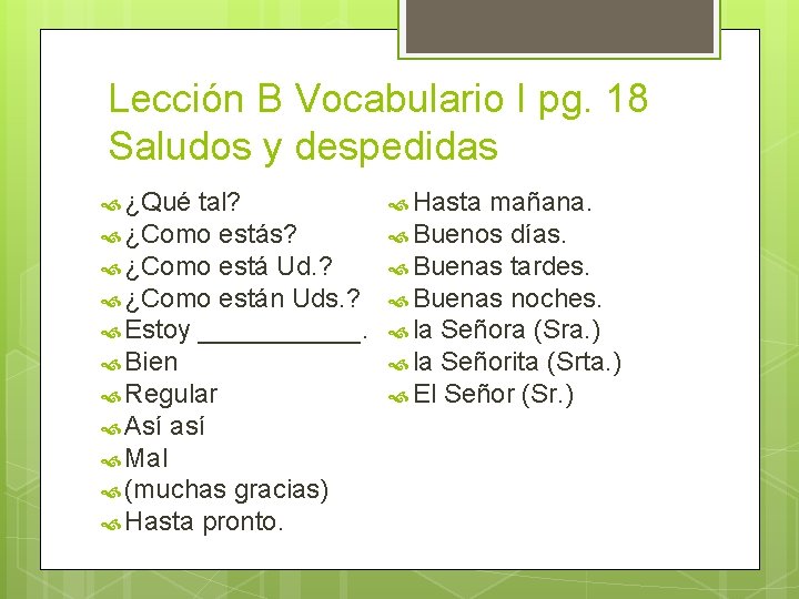 Lección B Vocabulario I pg. 18 Saludos y despedidas ¿Qué tal? ¿Como estás? ¿Como