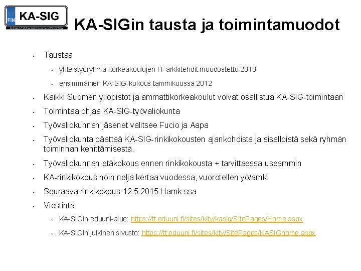 KA-SIGin tausta ja toimintamuodot • Taustaa • yhteistyöryhmä korkeakoulujen IT-arkkitehdit muodostettu 2010 • ensimmäinen