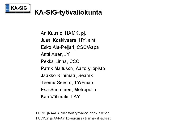KA-SIG-työvaliokunta Ari Kuusio, HAMK, pj. Jussi Koskivaara, HY, siht. Esko Ala-Peijari, CSC/Aapa Antti Auer,