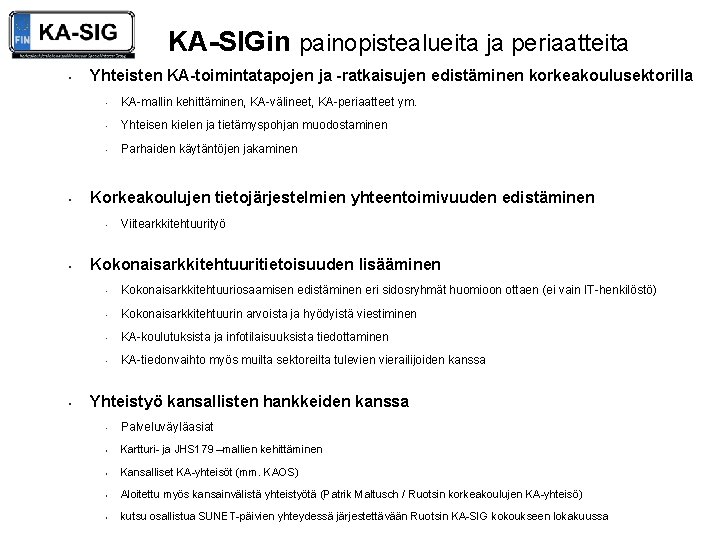 KA-SIGin painopistealueita ja periaatteita • • Yhteisten KA-toimintatapojen ja -ratkaisujen edistäminen korkeakoulusektorilla • KA-mallin