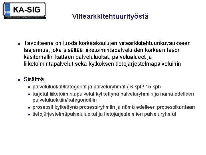 Viitearkkitehtuurityöstä n n Tavoitteena on luoda korkeakoulujen viitearkkitehtuurikuvaukseen laajennus, joka sisältää liiketoimintapalveluiden korkean tason