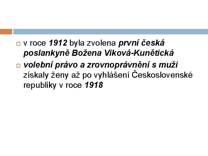  v roce 1912 byla zvolena první česká poslankyně Božena Viková-Kunětická volební právo a