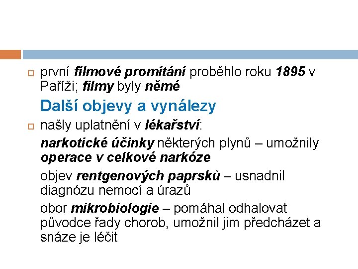  první filmové promítání proběhlo roku 1895 v Paříži; filmy byly němé Další objevy