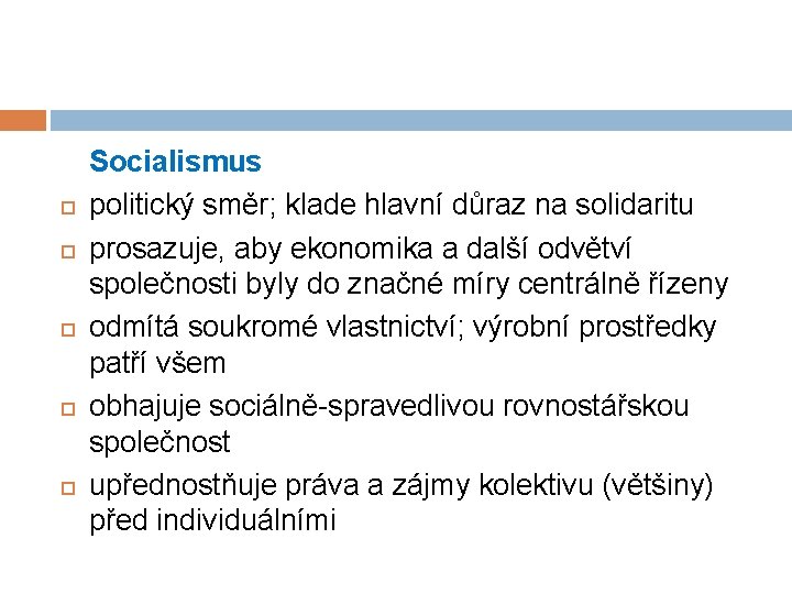  Socialismus politický směr; klade hlavní důraz na solidaritu prosazuje, aby ekonomika a další