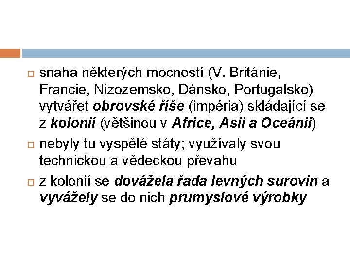  snaha některých mocností (V. Británie, Francie, Nizozemsko, Dánsko, Portugalsko) vytvářet obrovské říše (impéria)