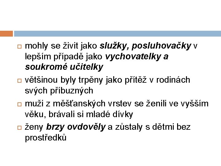  mohly se živit jako služky, posluhovačky v lepším případě jako vychovatelky a soukromé