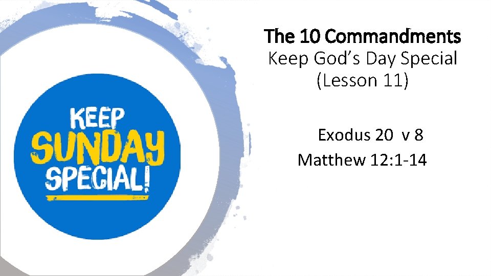 The 10 Commandments Keep God’s Day Special (Lesson 11) Exodus 20 v 8 Matthew