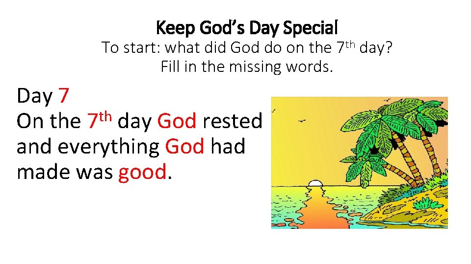 Keep God’s Day Special To start: what did God do on the 7 th