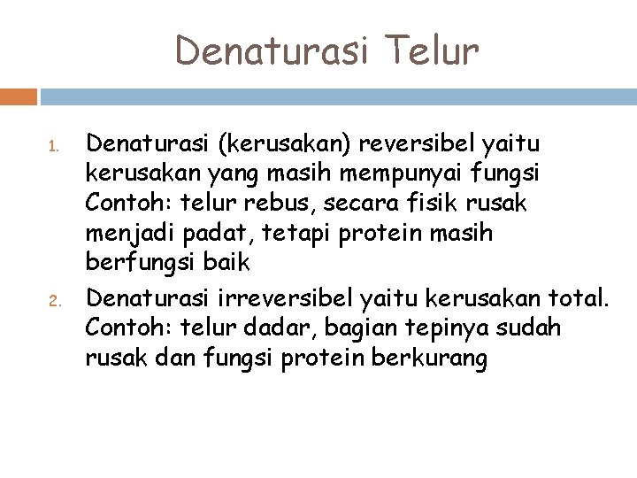 Denaturasi Telur 1. 2. Denaturasi (kerusakan) reversibel yaitu kerusakan yang masih mempunyai fungsi Contoh: