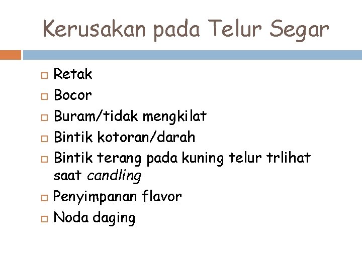 Kerusakan pada Telur Segar Retak Bocor Buram/tidak mengkilat Bintik kotoran/darah Bintik terang pada kuning