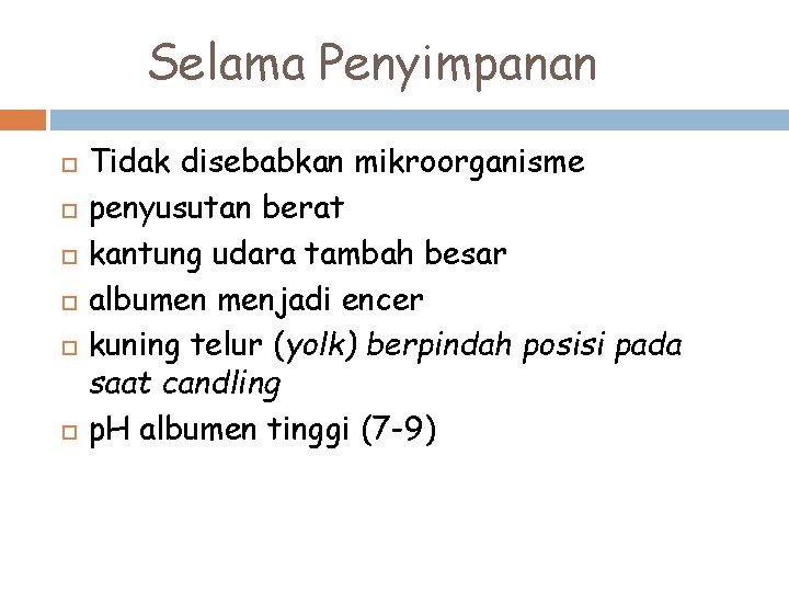 Selama Penyimpanan Tidak disebabkan mikroorganisme penyusutan berat kantung udara tambah besar albumen menjadi encer