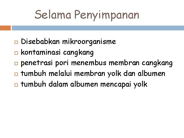 Selama Penyimpanan Disebabkan mikroorganisme kontaminasi cangkang penetrasi pori menembus membran cangkang tumbuh melalui membran