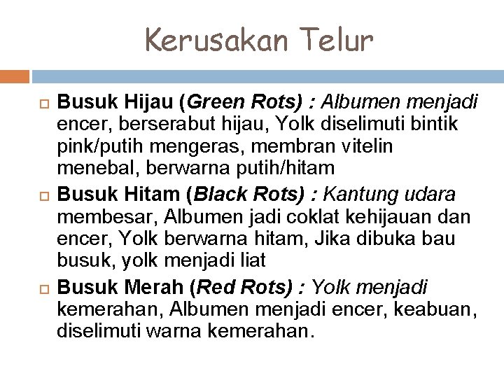 Kerusakan Telur Busuk Hijau (Green Rots) : Albumen menjadi encer, berserabut hijau, Yolk diselimuti