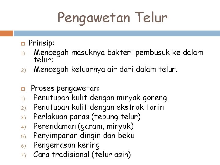 Pengawetan Telur 1) 2) 3) 4) 5) 6) 7) Prinsip: Mencegah masuknya bakteri pembusuk