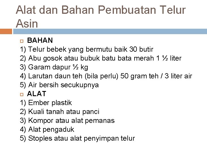 Alat dan Bahan Pembuatan Telur Asin BAHAN 1) Telur bebek yang bermutu baik 30