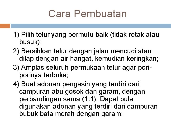 Cara Pembuatan 1) Pilih telur yang bermutu baik (tidak retak atau busuk); 2) Bersihkan