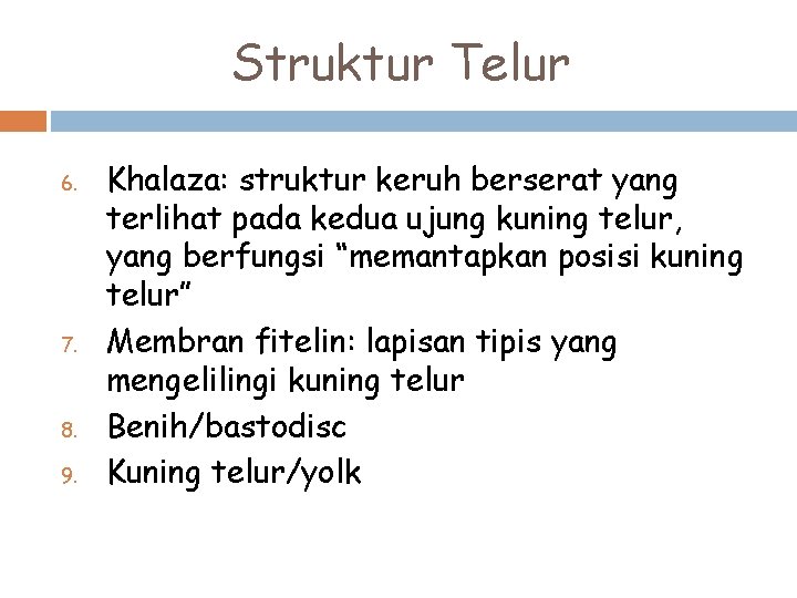 Struktur Telur 6. 7. 8. 9. Khalaza: struktur keruh berserat yang terlihat pada kedua