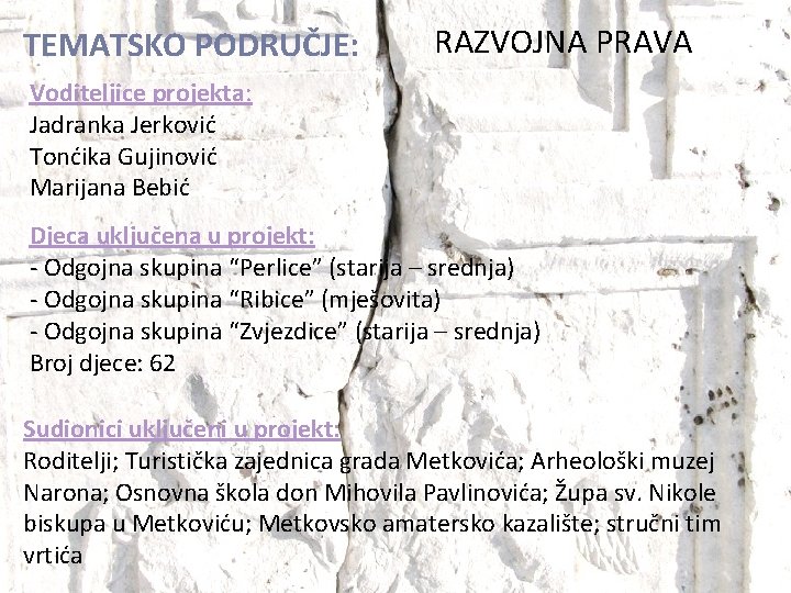 TEMATSKO PODRUČJE: RAZVOJNA PRAVA Voditeljice projekta: Jadranka Jerković Tonćika Gujinović Marijana Bebić Djeca uključena