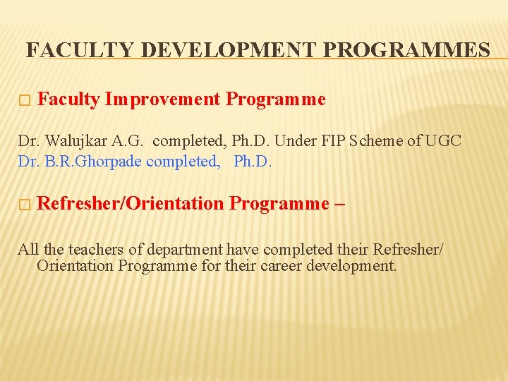 FACULTY DEVELOPMENT PROGRAMMES � Faculty Improvement Programme Dr. Walujkar A. G. completed, Ph. D.