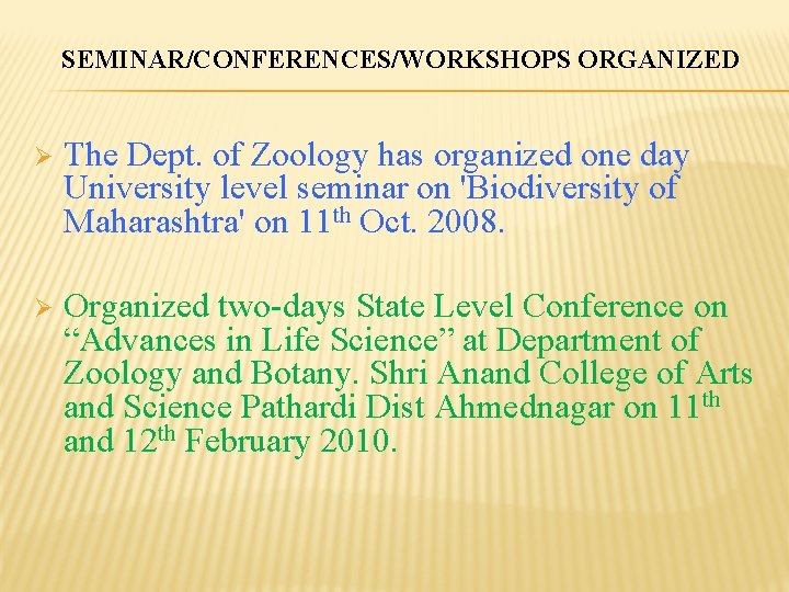 SEMINAR/CONFERENCES/WORKSHOPS ORGANIZED Ø The Dept. of Zoology has organized one day University level seminar