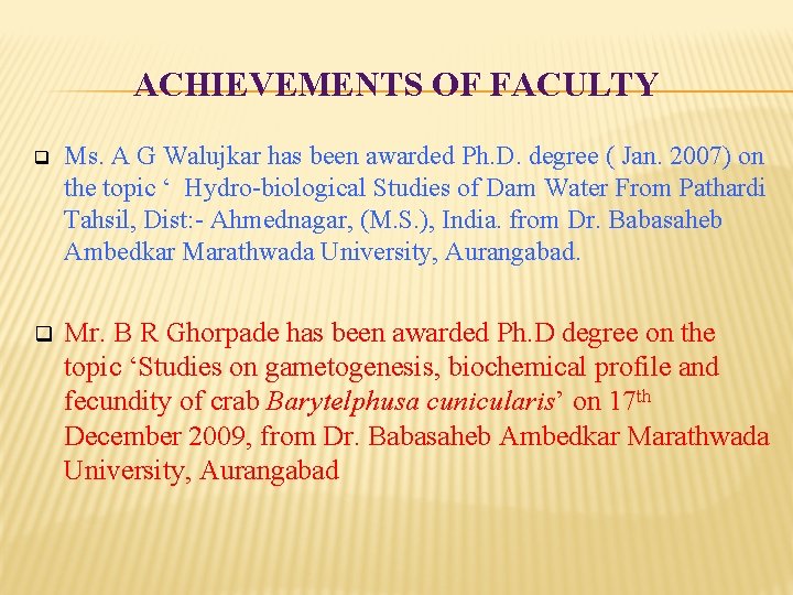 ACHIEVEMENTS OF FACULTY q Ms. A G Walujkar has been awarded Ph. D. degree