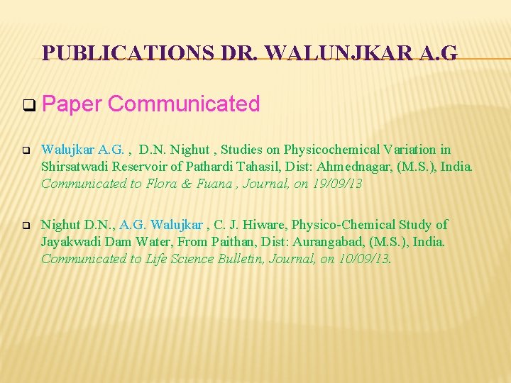 PUBLICATIONS DR. WALUNJKAR A. G q Paper Communicated q Walujkar A. G. , D.