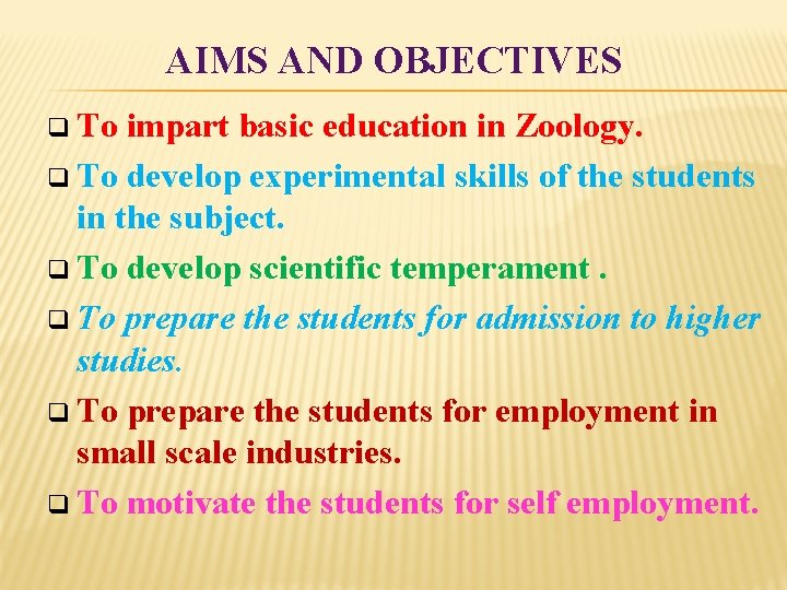 AIMS AND OBJECTIVES q To impart basic education in Zoology. q To develop experimental