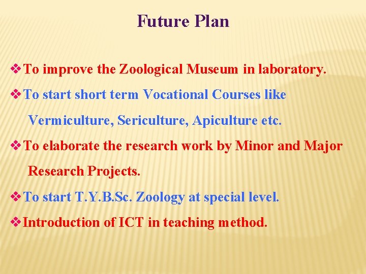 Future Plan v. To improve the Zoological Museum in laboratory. v. To start short