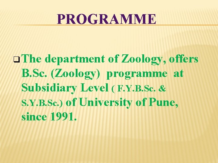 PROGRAMME q The department of Zoology, offers B. Sc. (Zoology) programme at Subsidiary Level