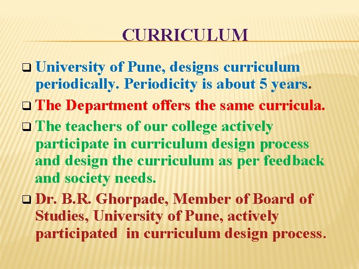 CURRICULUM q University of Pune, designs curriculum periodically. Periodicity is about 5 years. q