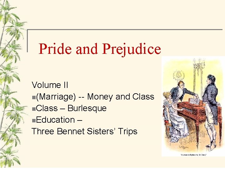 Pride and Prejudice Volume II n(Marriage) -- Money and Class n. Class – Burlesque