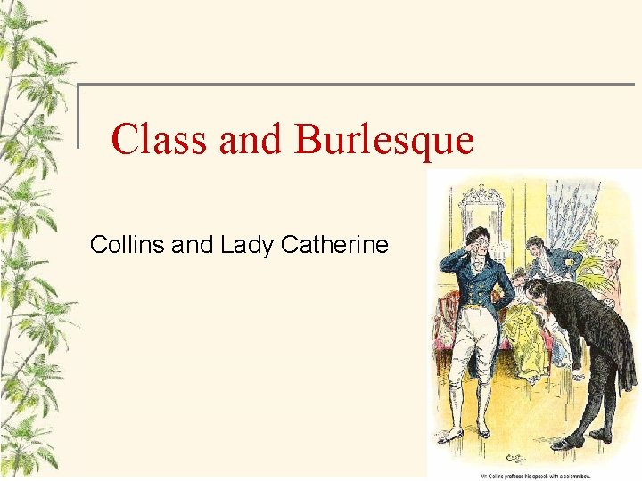 Class and Burlesque Collins and Lady Catherine 