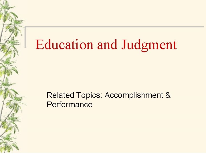 Education and Judgment Related Topics: Accomplishment & Performance 