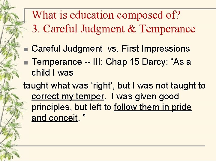 What is education composed of? 3. Careful Judgment & Temperance Careful Judgment vs. First