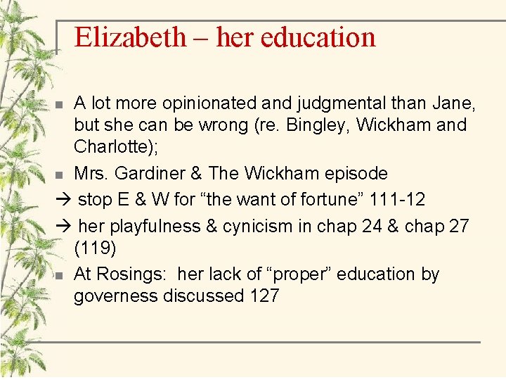 Elizabeth – her education A lot more opinionated and judgmental than Jane, but she