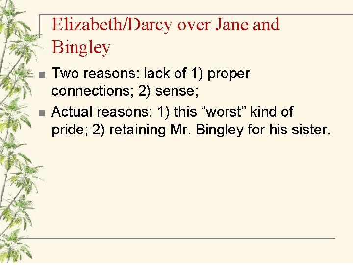 Elizabeth/Darcy over Jane and Bingley n n Two reasons: lack of 1) proper connections;