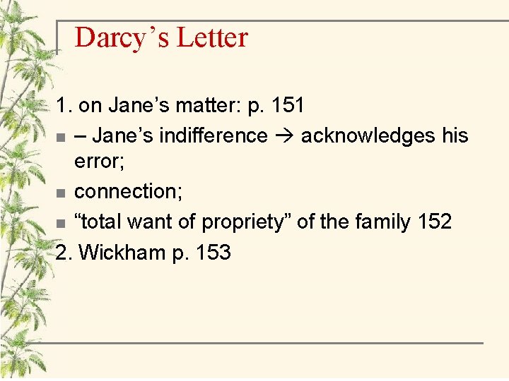 Darcy’s Letter 1. on Jane’s matter: p. 151 n – Jane’s indifference acknowledges his