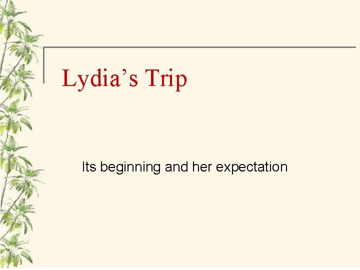 Lydia’s Trip Its beginning and her expectation 