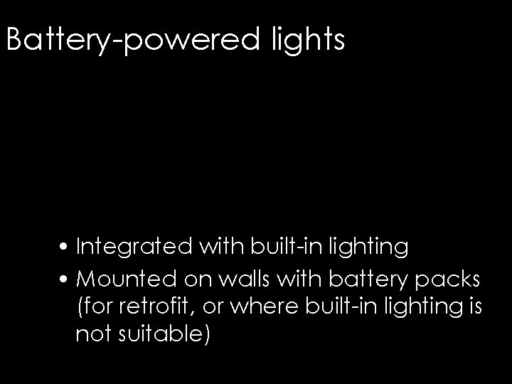 Battery-powered lights • Integrated with built-in lighting • Mounted on walls with battery packs