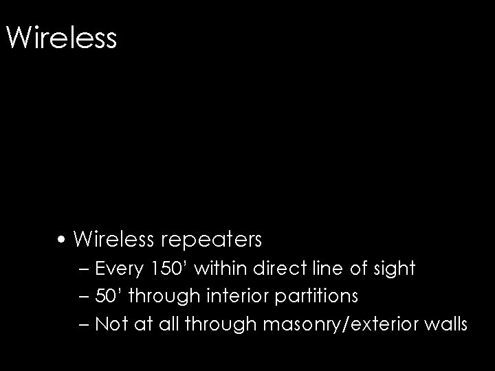 Wireless • Wireless repeaters – Every 150’ within direct line of sight – 50’