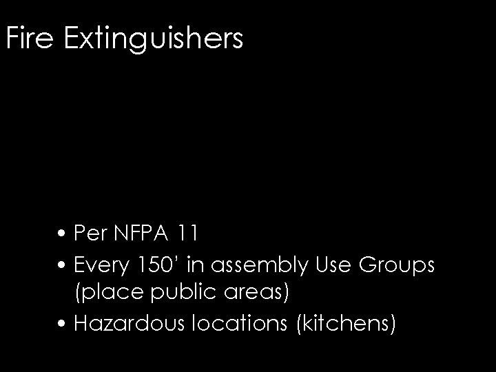 Fire Extinguishers • Per NFPA 11 • Every 150’ in assembly Use Groups (place