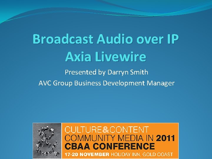 Broadcast Audio over IP Axia Livewire Presented by Darryn Smith AVC Group Business Development