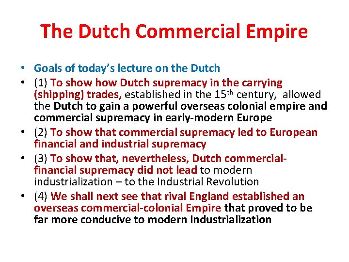 The Dutch Commercial Empire • Goals of today’s lecture on the Dutch • (1)