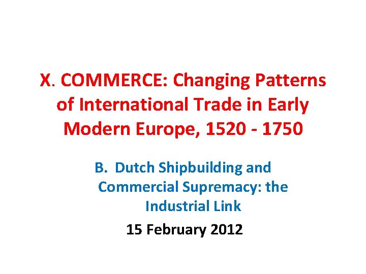 X. COMMERCE: Changing Patterns of International Trade in Early Modern Europe, 1520 - 1750