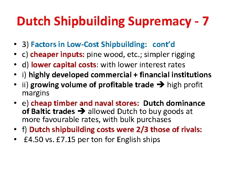 Dutch Shipbuilding Supremacy - 7 3) Factors in Low-Cost Shipbuilding: cont’d c) cheaper inputs:
