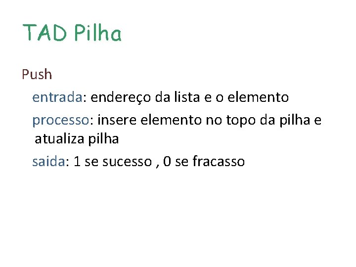 TAD Pilha Push entrada: endereço da lista e o elemento processo: insere elemento no